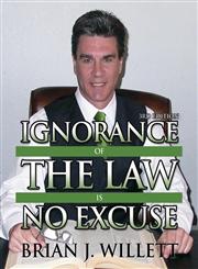 Ignorance of the Law Is No Excuse 3rd Edition,1478730145,9781478730149