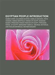 Egyptian people Introduction Gazbia Sirry, Suleiman Khater, Kamilia Shehata, Fathi Hassan, Asmaa Mahfouz, Farida of Egypt, Boghos Nubar,115709399X,9781157093992