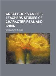 Great Books as Life-Teachers Studies of Character Real and Ideal,1151084905,9781151084903