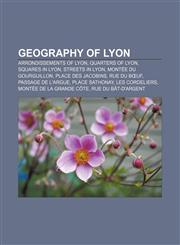 Geography of Lyon Arrondissements of Lyon, Quarters of Lyon, Squares in Lyon, Streets in Lyon, Montée du Gourguillon, Place des Jacobins,1158078951,9781158078950