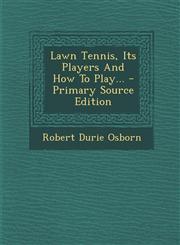 Lawn Tennis, Its Players And How To Play... - Primary Source Edition,1295116235,9781295116232