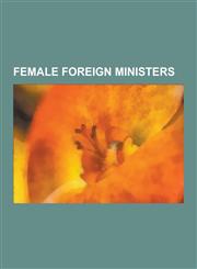 Female Foreign Ministers Golda Meir, Condoleezza Rice, Madeleine Albright, Hillary Rodham Clinton, Tzipi Livni, Margaret Beckett, Anna Lindh, N,1230532382,9781230532387