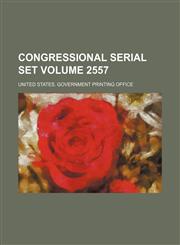 Congressional Serial Set Volume 2557,1130498247,9781130498240