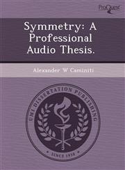 Symmetry A Professional Audio Thesis.,1243796693,9781243796691