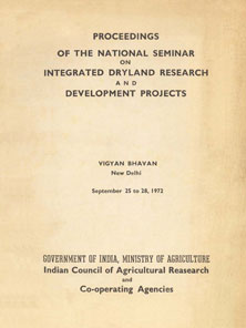 Proceedings of the National Seminar on Integrated Dryland Research and Development Projects, Vigyan Bhavan, New Delhi, September 25 to 28, 1972