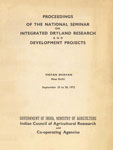 Proceedings of the National Seminar on Integrated Dryland Research and Development Projects, Vigyan Bhavan, New Delhi, September 25 to 28, 1972