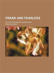 Frank and fearless; or, The fortunes of Jasper Kent,1150216883,9781150216886