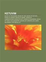 Ketuvim Book of Proverbs, Book of Job, Book of Esther, Song of Songs, Book of Daniel, Book of Lamentations, Book of Ruth, Book of Nehemiah,1157668348,9781157668343