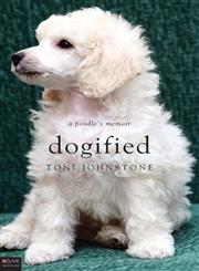 Dogified A Poodle's Memoir,1613463839,9781613463833
