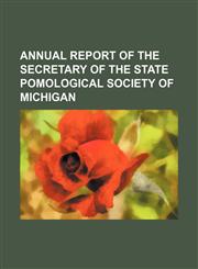 Annual Report of the Secretary of the State Pomological Society of Michigan,1235786323,9781235786327