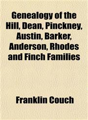 Genealogy of the Hill, Dean, Pinckney, Austin, Barker, Anderson, Rhodes and Finch Families,1152919326,9781152919327