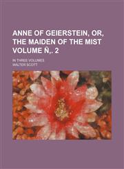 Anne of Geierstein, Or, the Maiden of the Mist Volume N . 2; In Three Volumes,1155048709,9781155048703
