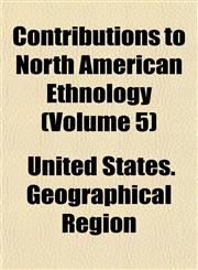 Contributions to North American Ethnology (Volume 5),1152004573,9781152004573