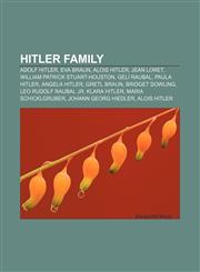 Hitler family Adolf Hitler, Eva Braun, Alois Hitler, Jean Loret, William Patrick Stuart-Houston, Geli Raubal, Paula Hitler, Angela Hitler,1155205596,9781155205595