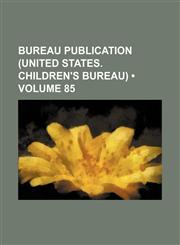 Bureau Publication (United States. Children's Bureau) (Volume 85),1154276708,9781154276701
