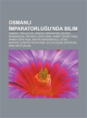 Osmanlı İmparatorluğu'nda bilim Osmanlı tarihçileri, Osmanlı İmparatorluğu'nda mühendislik, Piri Reis, İlmiye sınıfı, Ahmet Cevdet Paşa,1232949043,9781232949046