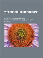 Weltgeschichte; Mit Erlauternden Anmerkungen Volume 1,1236640829,9781236640826