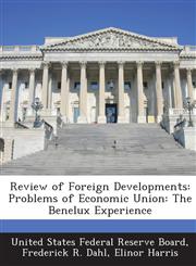 Review of Foreign Developments Problems of Economic Union: The Benelux Experience,1288754787,9781288754786