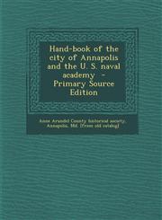 Hand-Book of the City of Annapolis and the U. S. Naval Academy,1289655340,9781289655341