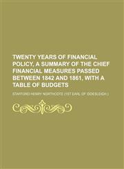 Twenty years of financial policy, a summary of the chief financial measures passed between 1842 and 1861, with a table of budgets,1150013192,9781150013195