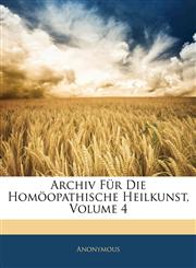 Archiv Für Die Homöopathische Heilkunst, Volume 4,1144824729,9781144824721