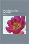 Sportspeople from California Arnold Schwarzenegger, Mark Spitz, Tony Hawk, Michelle Kwan, Lisa Marie Varon, Melina Perez, Mike Leach,1157616402,9781157616405