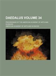 Daedalus Volume 34 ; proceedings of the American Academy of Arts and Sciences,113036030X,9781130360301