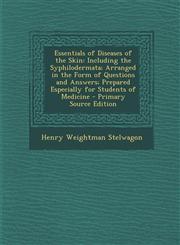 Essentials of Diseases of the Skin Including the Syphilodermata; Arranged in the Form of Questions and Answers; Prepared Especially for Students of Medicine - Primary Source Edition,1295164302,9781295164301