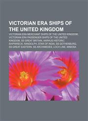 Victorian era ships of the United Kingdom Victorian era merchant ships of the United Kingdom,1158009046,9781158009046
