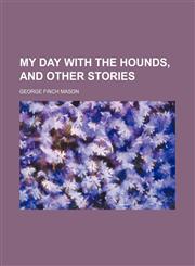 My day with the hounds, and other stories,1236560361,9781236560360