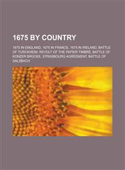 1675 by Country 1675 in England, 1675 in France, Battle of Turckheim, Revolt of the Papier Timbre, Battle of Konzer Brucke,1157729134,9781157729136