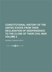 Constitutional history of the United States from their declaration of independence to the close of their Civil War Volume 2,1152001191,9781152001190