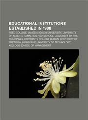 Educational institutions established in 1908 Reed College, James Madison University, University of Alberta, Tamalpais High School,1155929969,9781155929965
