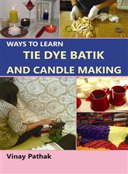 Ways to Learn Tie Dye Batik and Candle Making,9381617236,9789381617236