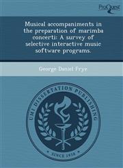 Musical accompaniments in the preparation of marimba concerti A survey of selective interactive music software programs.,1243639709,9781243639707