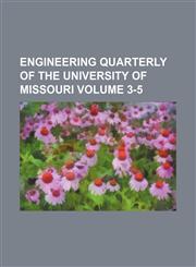 Engineering quarterly of the University of Missouri Volume 3-5,1130343685,9781130343687