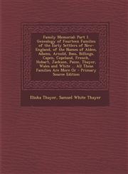 Family Memorial Part 1. Genealogy of Fourteen Families of the Early Settlers of New-England, of the Names of Alden, Adams, Arnold, Bass, Billings, Capen, Copeland, French, Hobart, Jackson, Paine, Thayer, Wales and White ... All These Families Are More Or,1295790165,9781295790166