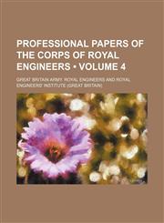 Professional Papers of the Corps of Royal Engineers (Volume 4),1458957705,9781458957702