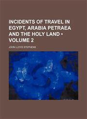 Incidents of travel in Egypt, Arabia Petraea and the Holy Land (Volume 2),1150069554,9781150069550