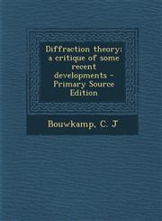 Diffraction Theory; A Critique of Some Recent Developments - Primary Source Edition,129445689X,9781294456896