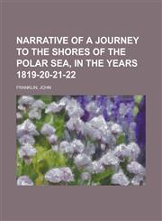 Narrative of a Journey to the Shores of the Polar Sea, in the Years 1819-20-21-22 Volume 2,1443217859,9781443217859
