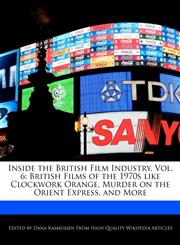 Inside the British Film Industry, Vol. 6 British Films of the 1970s like Clockwork Orange, Murder on the Orient Express, and More,1240941145,9781240941148