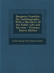 Benjamin Franklin His Autobiography: With a Narrative of His Public Life and Services - Primary Source Edition,1293876186,9781293876183