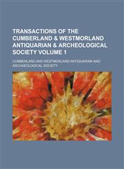 Transactions of the Cumberland & Westmorland Antiquarian & Archeological Society Volume 1,1150134410,9781150134418