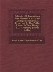 Calendar Of Inquisitions Post Mortem And Other Analogous Documents Preserved In The Public Record Office Henry Iii... - Primary Source Edition,1293378178,9781293378175