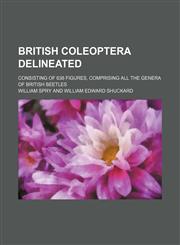 British Coleoptera delineated; consisting of 638 figures, comprising all the genera of British beetles,1130866440,9781130866445