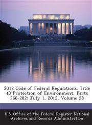 2012 Code of Federal Regulations Title 40 Protection of Environment, Parts 266-282: July 1, 2012, Volume 28,1287247555,9781287247555