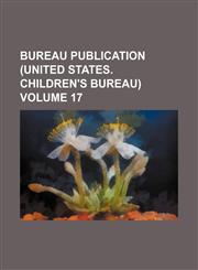 Bureau publication (United States. Children's Bureau) Volume 17,123102772X,9781231027721