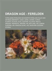 Dragon Age - Ferelden Fereldans,Fereldan Geography,Fereldan Tales and Sayings,Abernath, Adaia, Adria, Adwen, Ahren, Alarith, Aldous, Alec, Alistair, Allison, Amalia, Anders, Andraste, Aneirin, Arl Bryland, Arl Eamon Guerrin,1234677113,9781234677114