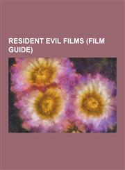 Resident Evil Films (Film Guide) Biohazard 4D-Executer, Resident Evil: Afterlife, Resident Evil: Apocalypse, Resident Evil: Damnation, Resident Evil:,1230487018,9781230487014